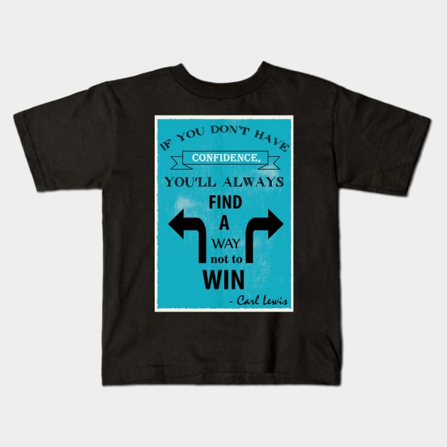 If you don’t have confidence, you’ll always find a way not to win. Kids T-Shirt by creativeideaz